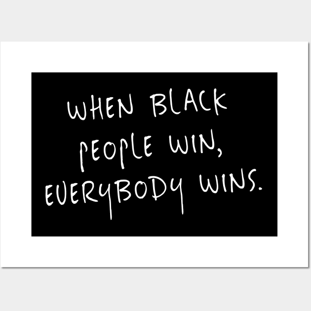 When Black People Win Everybody Wins - Black Empowerment Wall Art by OFT Designs